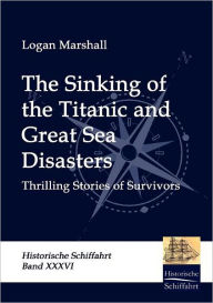 Title: The Sinking of the Titanic and Great Sea Disasters, Author: Logan Marshall