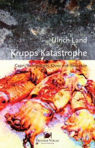 Title: Krupps Katastrophe: Capri/Ruhrgebiets-Krimi mit Rezepten, Author: Ulrich Land