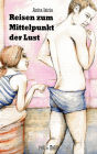 Reisen zum Mittelpunkt der Lust: erotische Geschichten