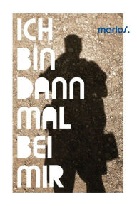 Title: Ich bin dann mal bei mir, Author: Mario Störig