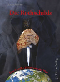 Title: Die Rothschilds: Eine Familie beherrscht die Welt., Author: Tilman Knechtel