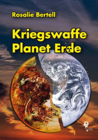 Title: Kriegswaffe Planet Erde, Author: Rosalie Bertell