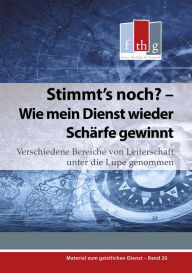 Title: Stimmt's noch? - Wie mein Dienst wieder Schärfe gewinnt: Verschiedene Bereiche von Leiterschaft unter die Lupe genommen, Author: Matthias C. Wolff