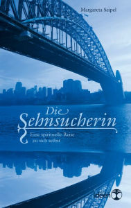 Title: Die Sehnsucherin: Eine spirituelle Reise zu sich selbst, Author: Margareta Seipel