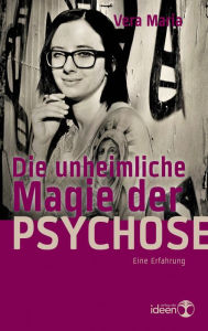 Title: Die unheimliche Magie der Psychose, Author: Vera Maria