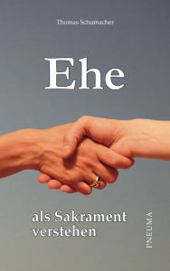 Title: Ehe als Sakrament verstehen, Author: Thomas Schumacher