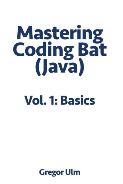 Mastering CodingBat (Java), Vol. 1: Basics