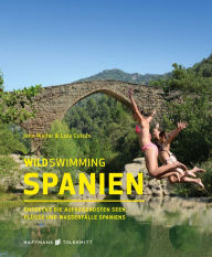 Title: Wild Swimming Spanien: Entdecke die aufregendsten Seen, Flüsse und Wasserfälle Spaniens, Author: John Weller