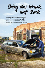 Title: Bring das Wrack auf Zack: 28 Reparaturanleitungen für den Mercedes W124, Author: Peter Pursche