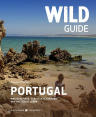 Title: Wild Guide Portugal: Magische Porte, versteckte Strände und das süße Leben, Author: Edwina Pitcher