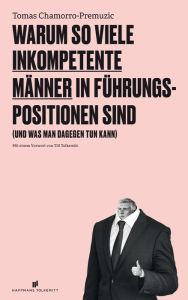 Title: Warum so viele inkompetente Männer in Führungspositionen sind: (und was man dagegen tun kann), Author: Tomas Chamorro-Premuzic