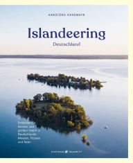 Title: Islandeering Deutschland: Entdecke die kleinen und großen Inseln in Deutschlands Meeren, Flüssen und Seen, Author: Hansjörg Ransmayr