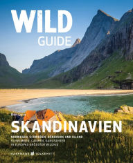 Title: Wild Guide Skandinavien: Norwegen, Schweden, Dänemark und Island - Schwimmen, Campen, Kanufahren in Europas größter Wildnis, Author: Ben Love