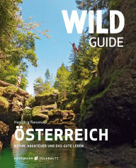 Title: Wild Guide Österreich: Natur, Abenteuer und das gute Leben, Author: Hansjörg Ransmayr