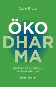 Title: ÖkoDharma: Buddhistische Perspektiven zur ökologischen Krise, Author: David R. Loy
