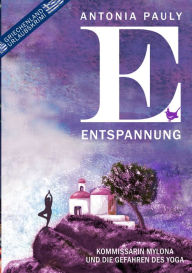 Title: Entspannung: Kommissarin Mylona und die Gefahren des Yoga, Author: Antonia Pauly