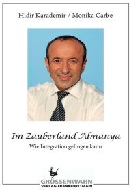 Title: Im Zauberland Almanya: Wie Integration gelingen kann, Author: Hidir Karademir