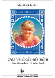Title: Das verlockende Blau: Eine Deutsche in Griechenland, Author: Monika Schmidt