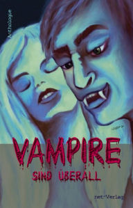 Title: Vampire sind überall: Anthologie, Author: Greta Zicari