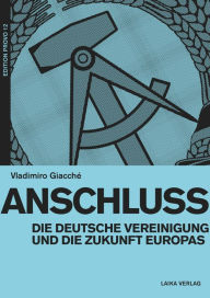 Title: Anschluss: Die deutsche Vereinigung und die Zukunft Europas, Author: Vladimiro Giacché