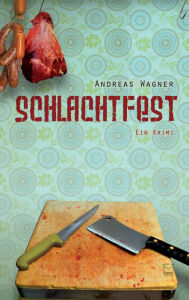 Title: Schlachtfest: Ein Krimi, Author: Andreas Wagner