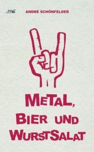 Title: Metal, Bier und Wurstsalat, Author: Andre Schönfelder
