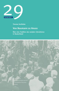 Title: Von Naumann zu Heuss: Über eine Tradition des sozialen Liberalismus in Deutschland, Author: Thomas Hertfelder