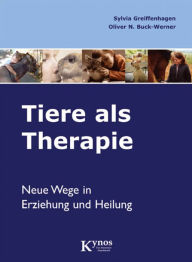 Title: Tiere als Therapie: Neue Wege in Erziehung und Heilung, Author: Sylvia Greiffenhagen