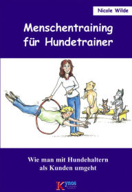 Title: Menschentraining für Hundetrainer: Wie man mit Hundehaltern als Kunden umgeht, Author: Nicole Wilde