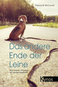 Title: Das andere Ende der Leine: Was unseren Umgang mit Hunden bestimmt, Author: Patricia B. McConnell