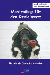 Title: Mantrailing für den Realeinsatz: Hunde als Geruchsdetektive, Author: Andrea Freiin von Buddenbrock