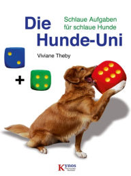 Title: Die Hunde-Uni: Schlaue Aufgaben für schlaue Hunde, Author: Viviane Theby