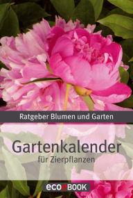 Title: Gartenkalender - Zierpflanzen: Ratgeber Blumen und Garten, Author: Red. Serges Verlag