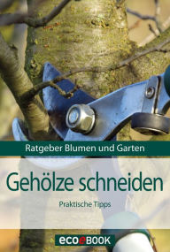 Title: Gehölze schneiden: Ratgeber Blumen und Garten, Author: Red. Serges Verlag