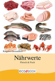 Title: Nährwerte - Fisch und Fleisch: Ratgeber Gesundheit, Author: Red. Serges Verlag