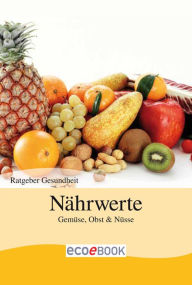 Title: Nährwerte - Obst und Gemüse: Ratgeber Gesundheit, Author: Red. Serges Verlag