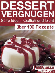 Title: Dessert Vergnügen - Süße Ideen, köstlich und leicht: Über 100 Rezepte, Author: Red. Serges Verlag