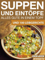 Title: Suppen und Eintöpfe - Alles gute in einem Topf: Und 100 Leibgerichte, Author: Red. Serges Verlag
