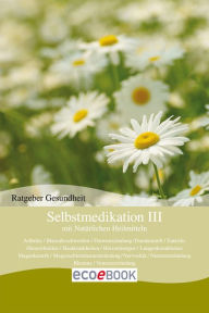 Title: Selbstmedikation III mit Natürlichen Heilmitteln: Ratgeber Gesundheit, Author: Red. Serges Verlag