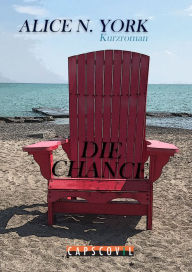Title: Die Chance: Toronto - Kurzroman, Author: Alice N. York