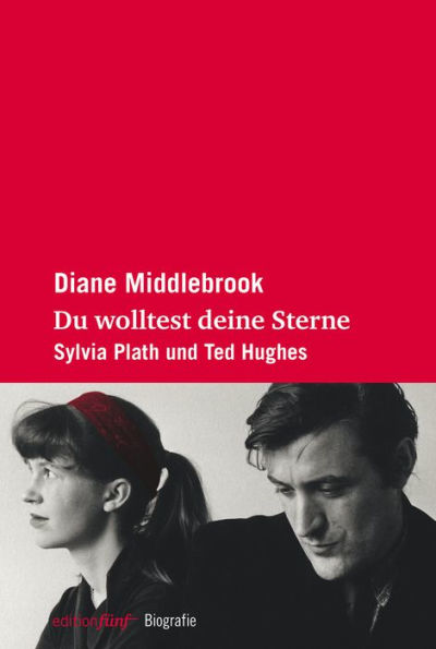 Du wolltest deine Sterne: Sylvia Plath und Ted Hughes