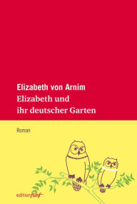 Title: Elizabeth und ihr deutscher Garten, Author: Elizabeth von Arnim