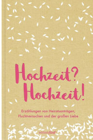 Title: Hochzeit? Hochzeit!: Erzählungen von Heiratsanträgen, Fluchtversuchen und der großen Liebe, Author: Jane Austen