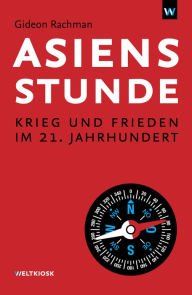 Title: Asiens Stunde: Krieg und Frieden im 21. Jahrhundert, Author: Gideon Rachman