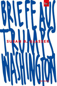 Title: Briefe aus Trumps Washington, Author: Susan B. Glasser