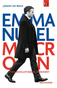 Title: Emmanuel Macron: Der revolutionäre Präsident, Author: Joseph de Weck