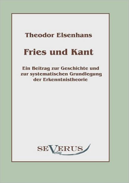 Fries und Kant: Ein Beitrag zur Geschichte und zur systematischen Grundlegung der Erkenntnistheorie