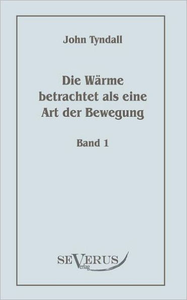 Die Wärme betrachtet als eine Art der Bewegung, Bd. 1