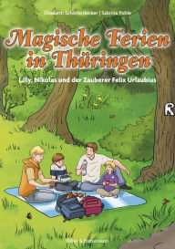 Title: Magische Ferien in Thüringen: Lilly, Nikolas und der Zauberer Felix Urlaubius, Author: Elisabeth Schieferdecker