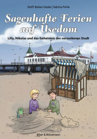 Title: Sagenhafte Ferien auf Usedom: Lilly, Nikolas und das Geheimnis der versunkenen Stadt, Author: Steffi Bieber-Geske